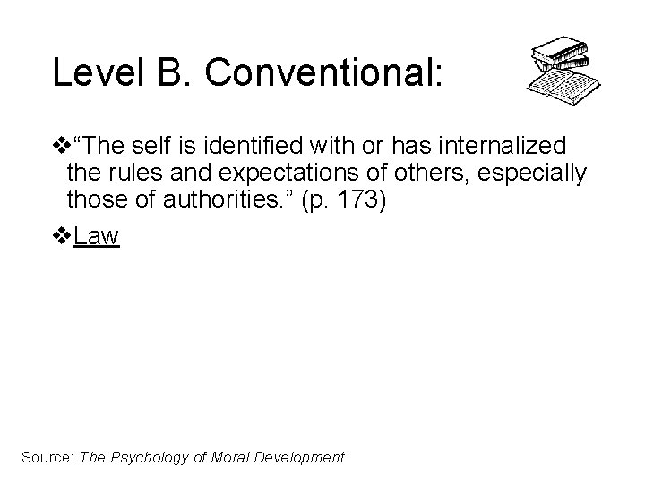 Level B. Conventional: v“The self is identified with or has internalized the rules and
