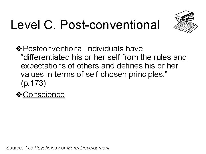 Level C. Post-conventional v. Postconventional individuals have “differentiated his or her self from the