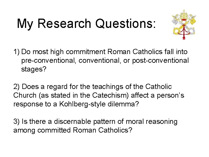 My Research Questions: 1) Do most high commitment Roman Catholics fall into pre-conventional, or