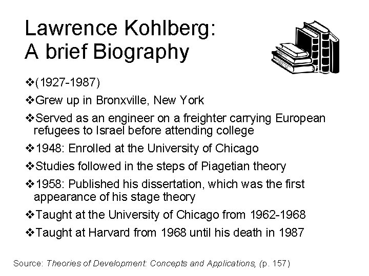 Lawrence Kohlberg: A brief Biography v(1927 -1987) v. Grew up in Bronxville, New York