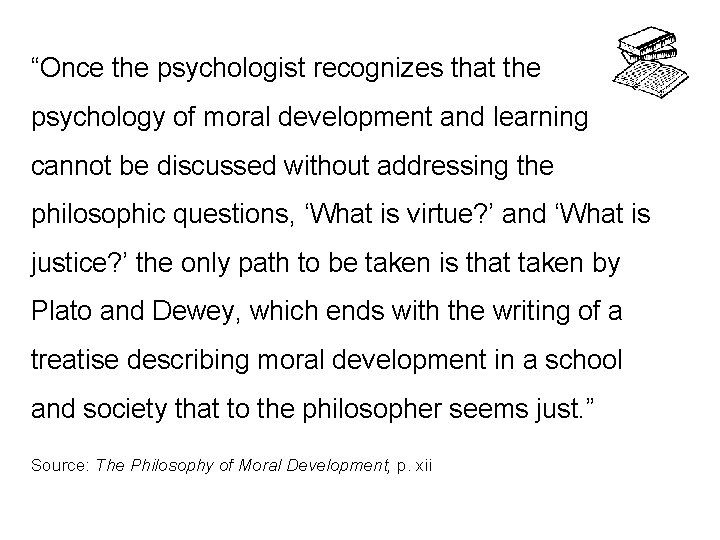 “Once the psychologist recognizes that the psychology of moral development and learning cannot be