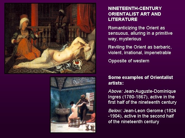 NINETEENTH-CENTURY ORIENTALIST ART AND LITERATURE Romanticizing the Orient as sensuous, alluring in a primitive