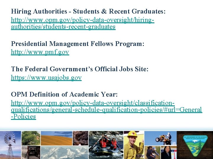 Hiring Authorities - Students & Recent Graduates: http: //www. opm. gov/policy-data-oversight/hiringauthorities/students-recent-graduates Presidential Management Fellows