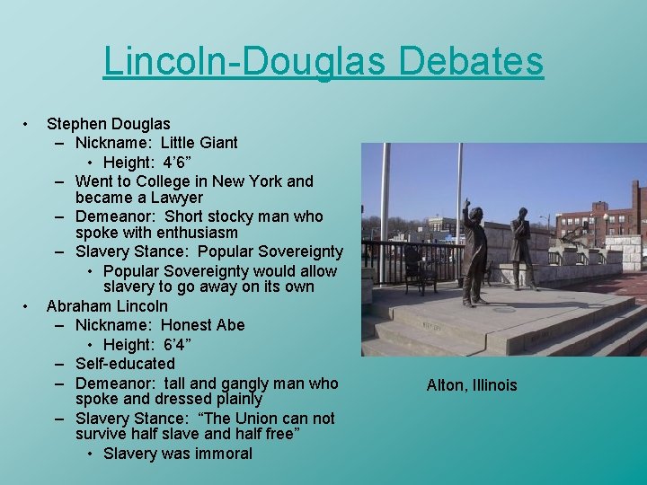 Lincoln-Douglas Debates • • Stephen Douglas – Nickname: Little Giant • Height: 4’ 6”