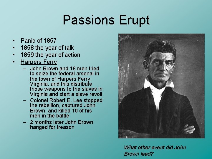 Passions Erupt • • Panic of 1857 1858 the year of talk 1859 the