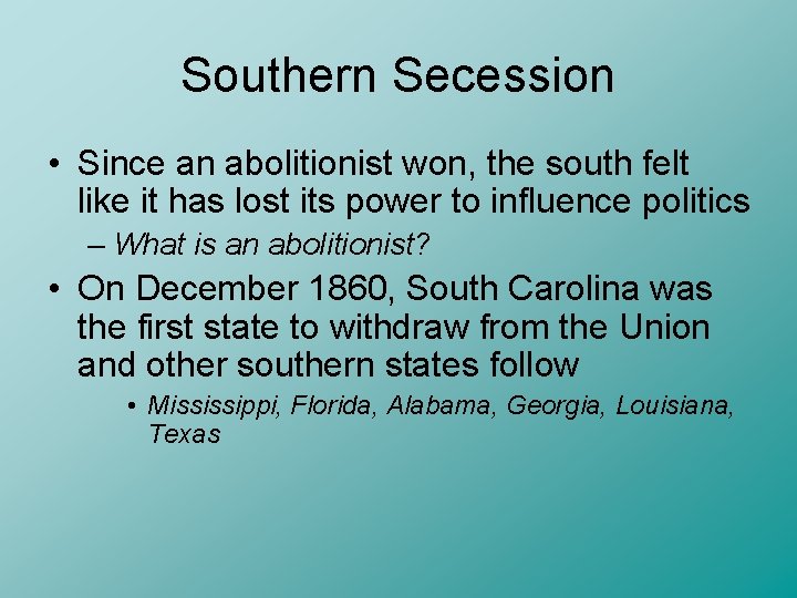 Southern Secession • Since an abolitionist won, the south felt like it has lost