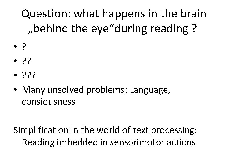 Question: what happens in the brain „behind the eye“during reading ? • • ?