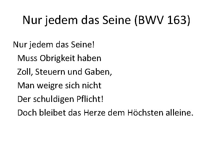 Nur jedem das Seine (BWV 163) Nur jedem das Seine! Muss Obrigkeit haben Zoll,