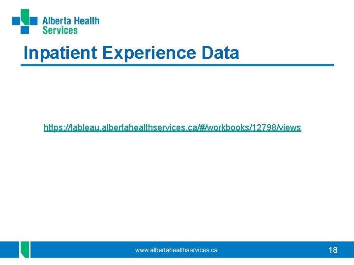 Inpatient Experience Data https: //tableau. albertahealthservices. ca/#/workbooks/12798/views 18 
