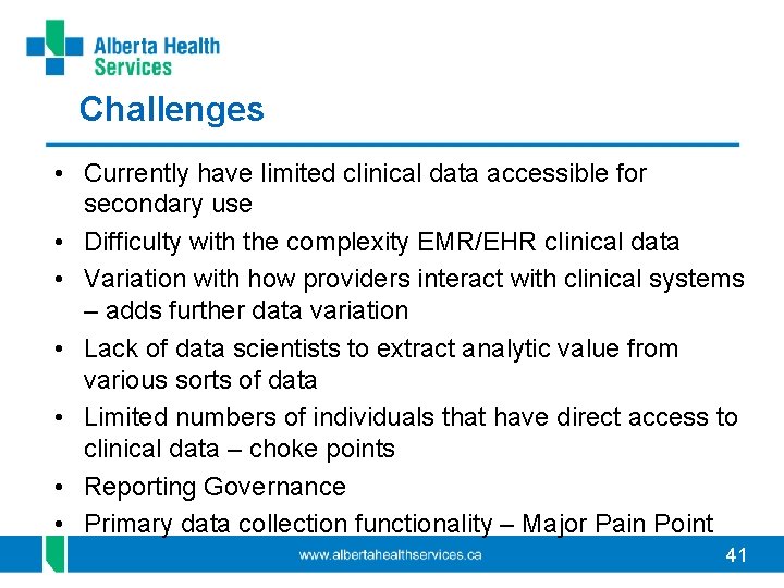 Challenges • Currently have limited clinical data accessible for secondary use • Difficulty with