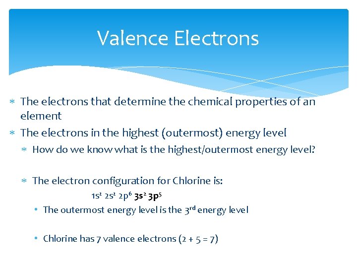 Valence Electrons The electrons that determine the chemical properties of an element The electrons