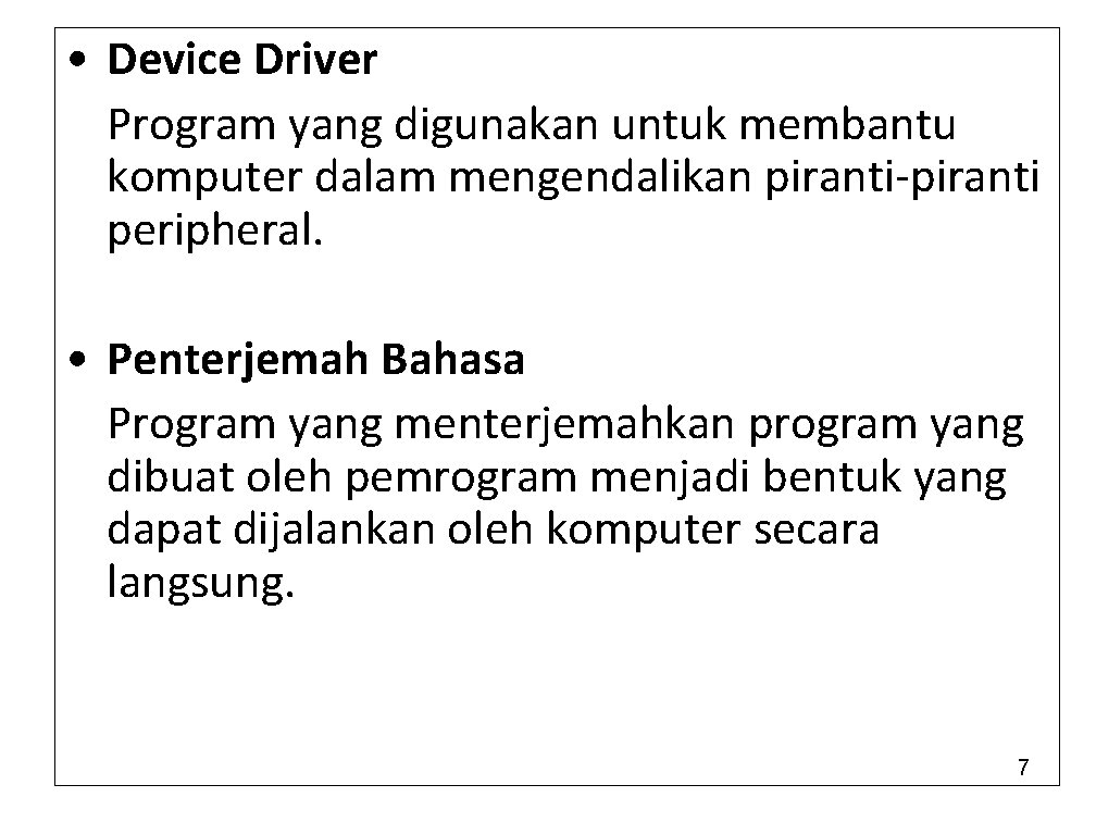  • Device Driver Program yang digunakan untuk membantu komputer dalam mengendalikan piranti-piranti peripheral.