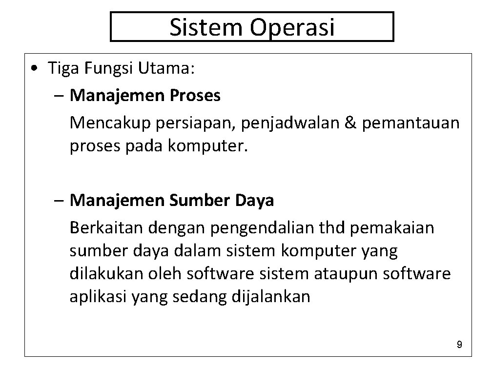 Sistem Operasi • Tiga Fungsi Utama: – Manajemen Proses Mencakup persiapan, penjadwalan & pemantauan