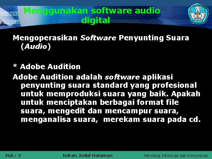 Menggunakan software audio digital Mengoperasikan Software Penyunting Suara (Audio) * Adobe Audition adalah software