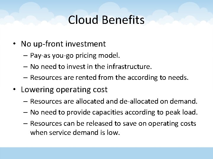 Cloud Benefits • No up-front investment – Pay-as you-go pricing model. – No need