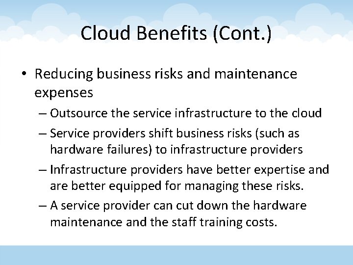 Cloud Benefits (Cont. ) • Reducing business risks and maintenance expenses – Outsource the