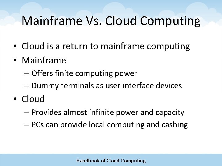 Mainframe Vs. Cloud Computing • Cloud is a return to mainframe computing • Mainframe