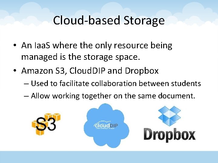 Cloud-based Storage • An Iaa. S where the only resource being managed is the