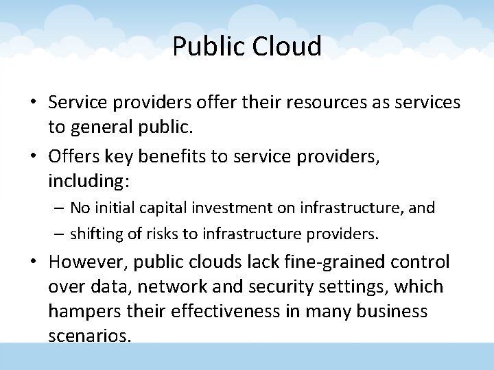 Public Cloud • Service providers offer their resources as services to general public. •