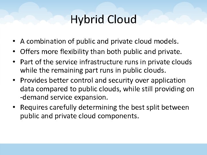 Hybrid Cloud • A combination of public and private cloud models. • Offers more