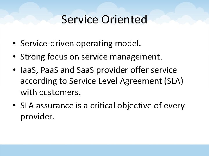 Service Oriented • Service-driven operating model. • Strong focus on service management. • Iaa.