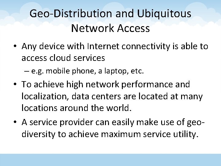 Geo-Distribution and Ubiquitous Network Access • Any device with Internet connectivity is able to