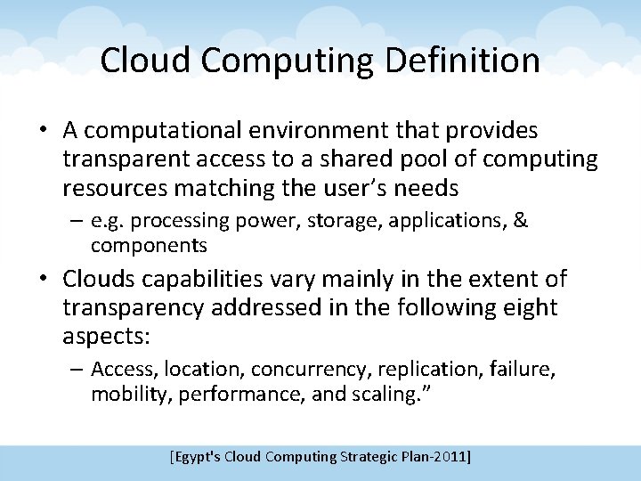 Cloud Computing Definition • A computational environment that provides transparent access to a shared