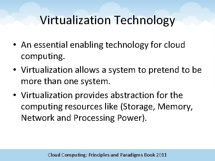 Virtualization Technology • An essential enabling technology for cloud computing. • Virtualization allows a