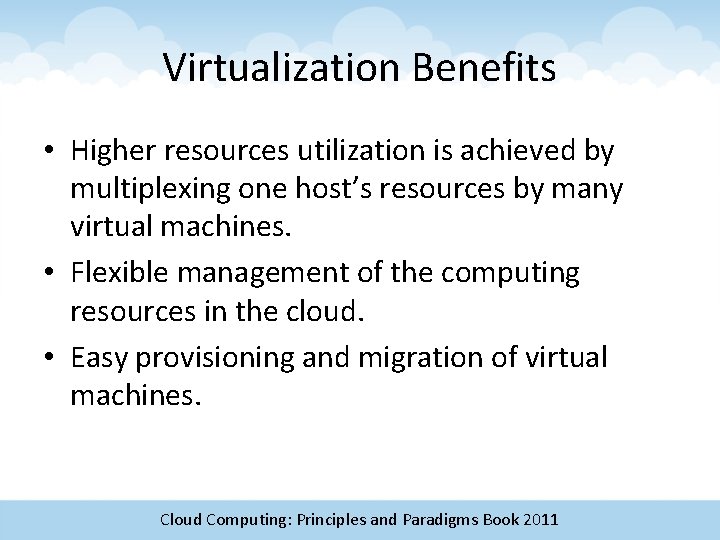 Virtualization Benefits • Higher resources utilization is achieved by multiplexing one host’s resources by