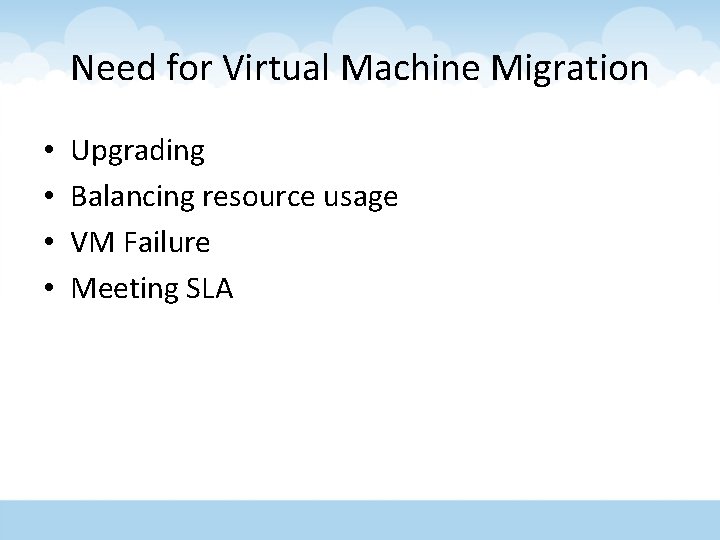 Need for Virtual Machine Migration • • Upgrading Balancing resource usage VM Failure Meeting