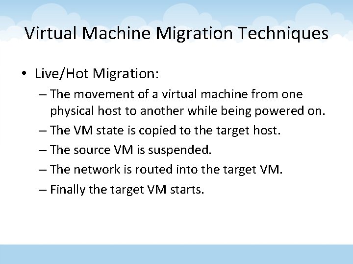 Virtual Machine Migration Techniques • Live/Hot Migration: – The movement of a virtual machine