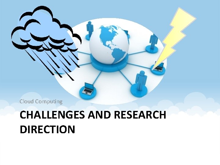 Cloud Computing CHALLENGES AND RESEARCH DIRECTION 