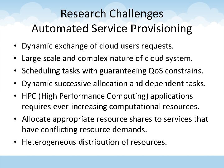 Research Challenges Automated Service Provisioning Dynamic exchange of cloud users requests. Large scale and
