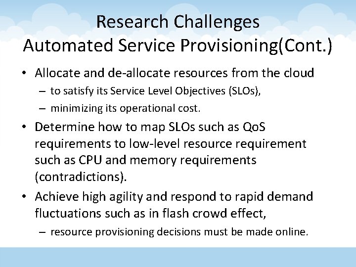 Research Challenges Automated Service Provisioning(Cont. ) • Allocate and de-allocate resources from the cloud