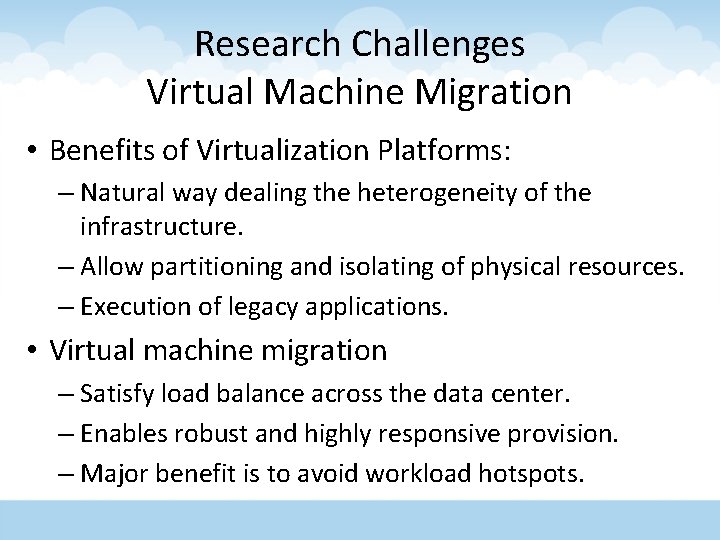 Research Challenges Virtual Machine Migration • Benefits of Virtualization Platforms: – Natural way dealing