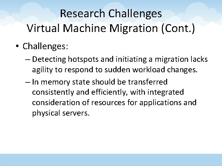 Research Challenges Virtual Machine Migration (Cont. ) • Challenges: – Detecting hotspots and initiating