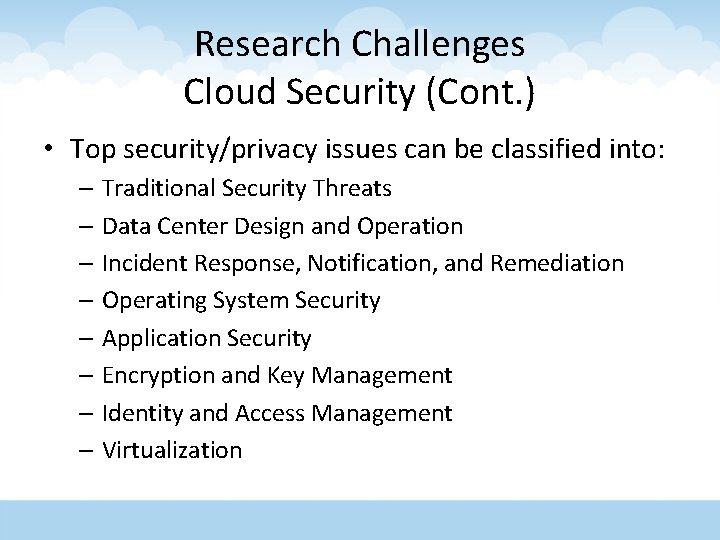 Research Challenges Cloud Security (Cont. ) • Top security/privacy issues can be classified into: