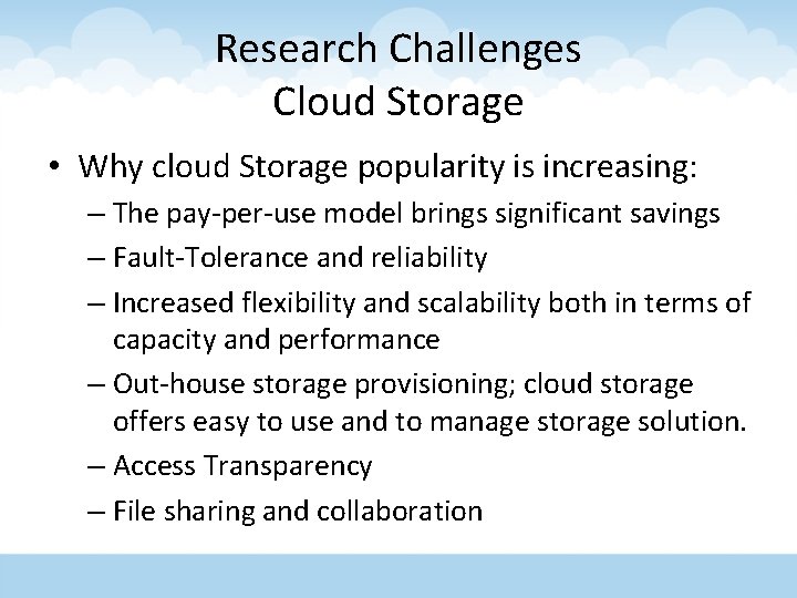 Research Challenges Cloud Storage • Why cloud Storage popularity is increasing: – The pay-per-use