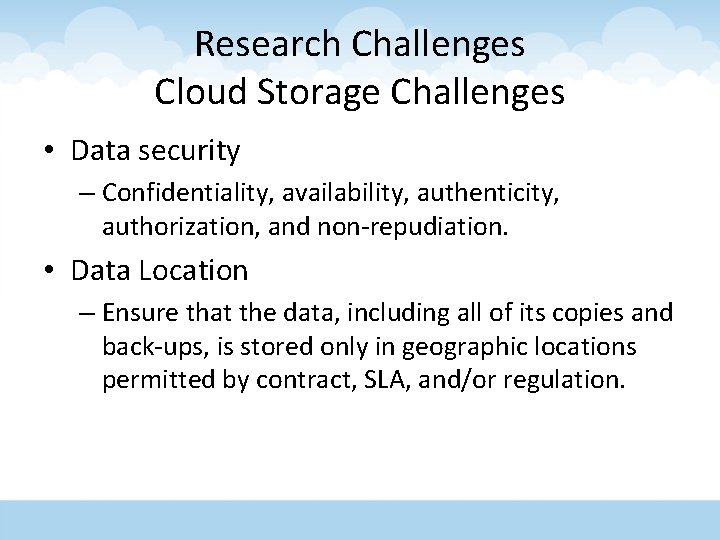 Research Challenges Cloud Storage Challenges • Data security – Confidentiality, availability, authenticity, authorization, and