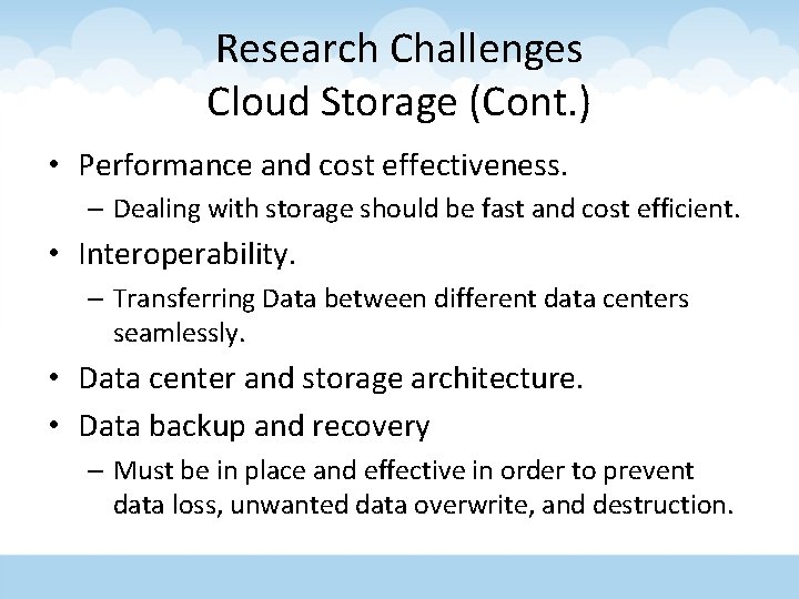 Research Challenges Cloud Storage (Cont. ) • Performance and cost effectiveness. – Dealing with