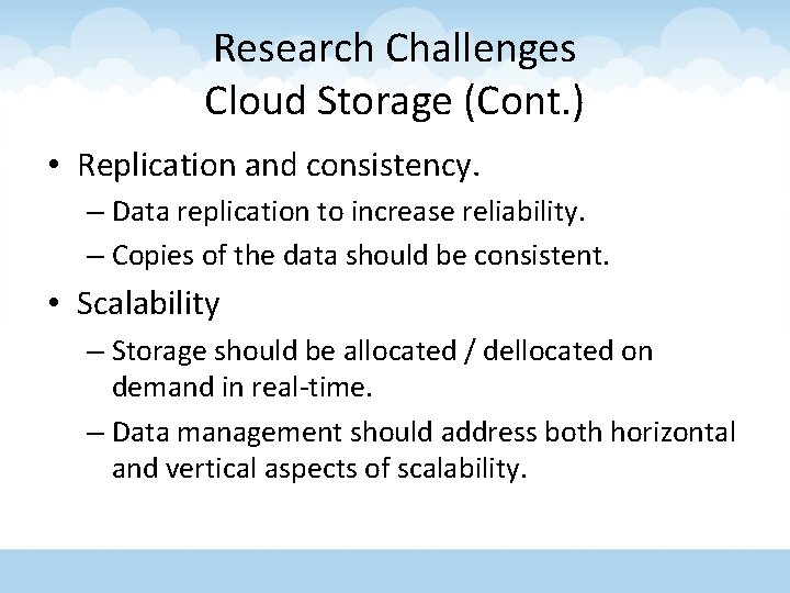 Research Challenges Cloud Storage (Cont. ) • Replication and consistency. – Data replication to