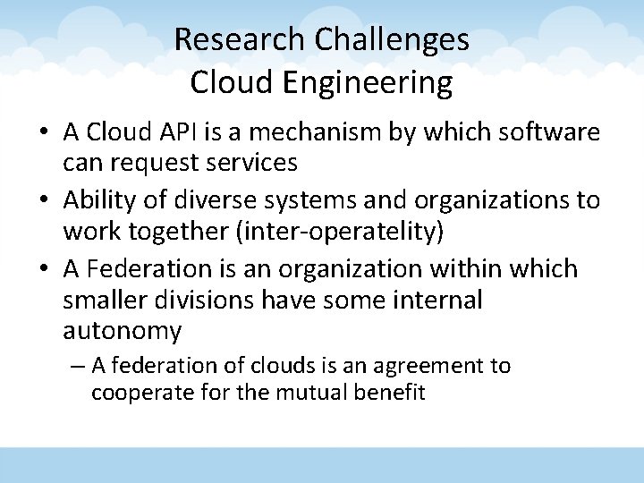 Research Challenges Cloud Engineering • A Cloud API is a mechanism by which software