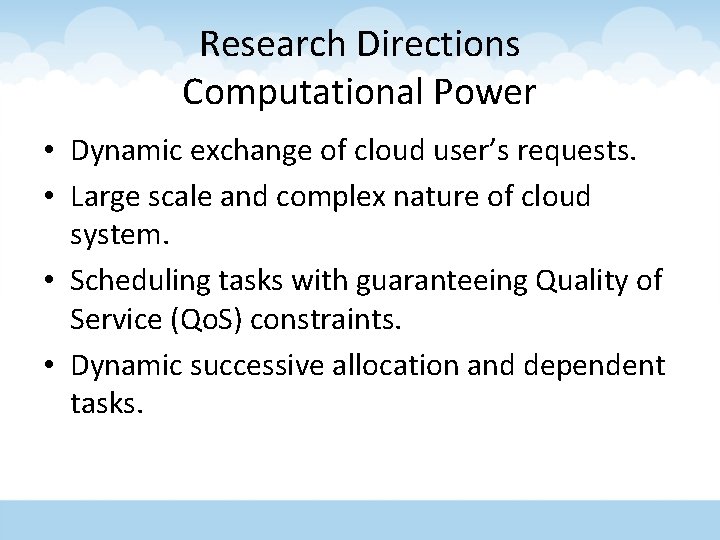 Research Directions Computational Power • Dynamic exchange of cloud user’s requests. • Large scale