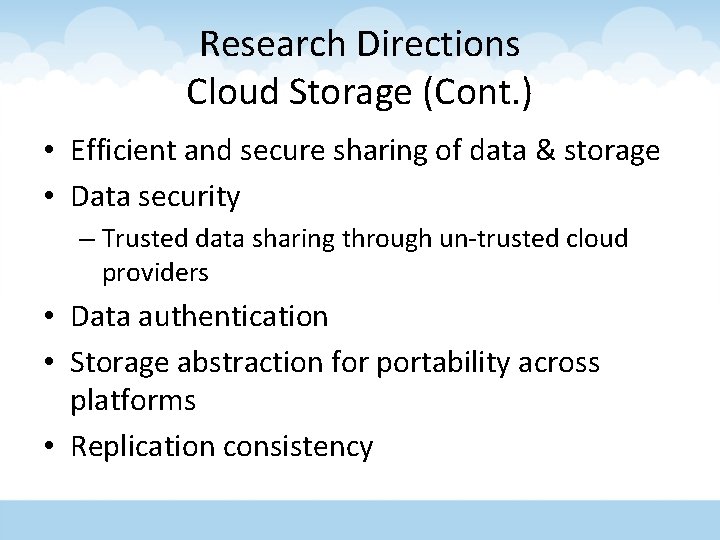 Research Directions Cloud Storage (Cont. ) • Efficient and secure sharing of data &