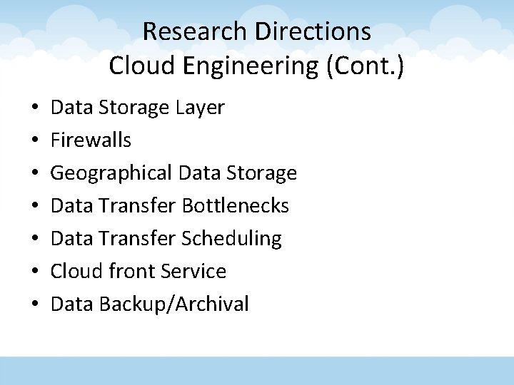 Research Directions Cloud Engineering (Cont. ) • • Data Storage Layer Firewalls Geographical Data