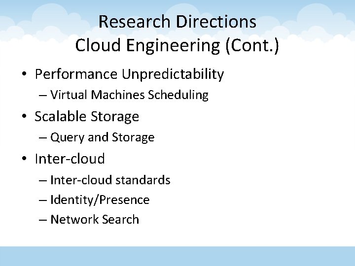 Research Directions Cloud Engineering (Cont. ) • Performance Unpredictability – Virtual Machines Scheduling •