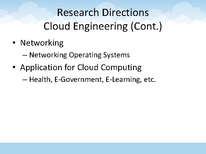 Research Directions Cloud Engineering (Cont. ) • Networking – Networking Operating Systems • Application