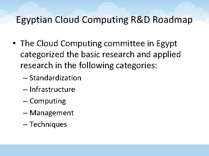 Egyptian Cloud Computing R&D Roadmap • The Cloud Computing committee in Egypt categorized the