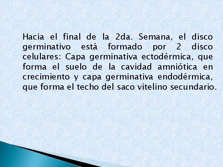 Hacia el final de la 2 da. Semana, el disco germinativo está formado por