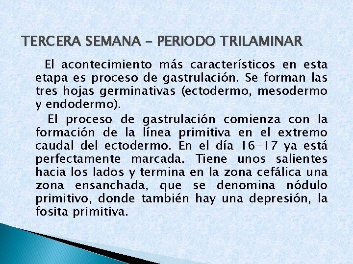 TERCERA SEMANA – PERIODO TRILAMINAR El acontecimiento más característicos en esta etapa es proceso
